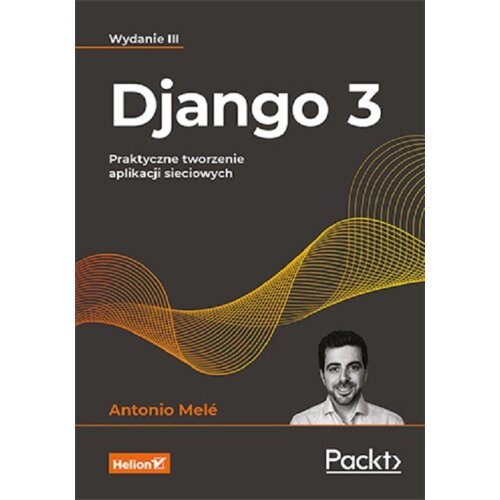 Django 3. Praktyczne tworzenie aplikacji sieciowych