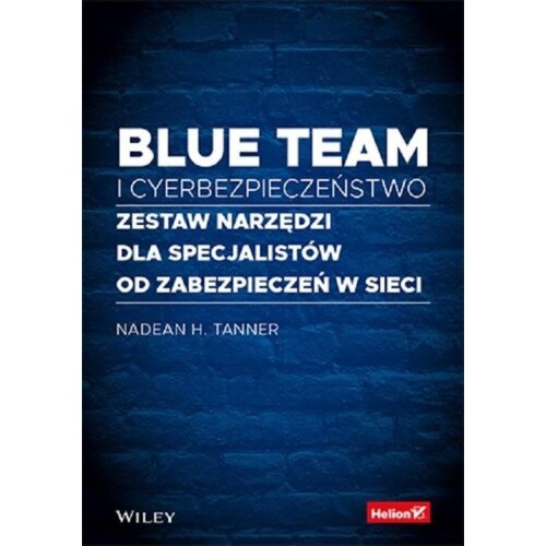 Blue team i cyberbezpieczeństwo. Zestaw narzędzi dla specjalistów od zabezpieczeń w sieci