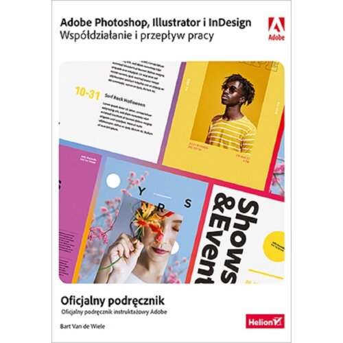 Adobe Photoshop, Illustrator i InDesign. Współdziałanie i przepływ pracy. Oficjalny podręcznik