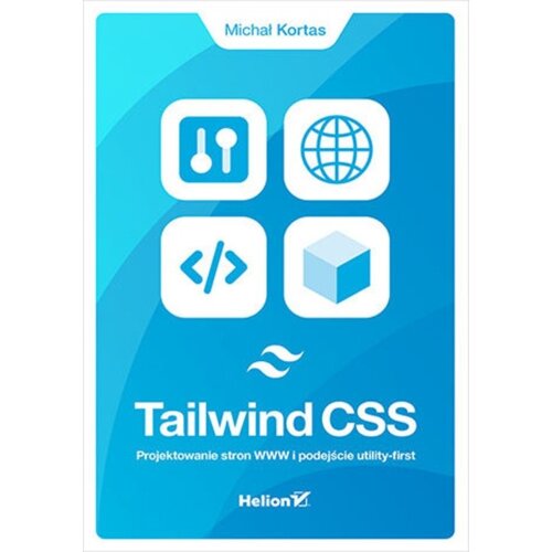 Tailwind CSS. Projektowanie stron WWW i podejście utility-first