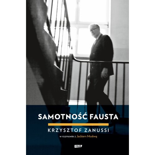 Samotność Fausta. Krzysztof Zanussi w rozmowie z Jackiem Moskwą