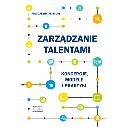 Zarządzanie talentami. Koncepcje, modele i praktyki