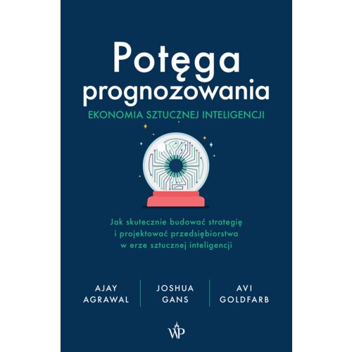 Potęga prognozowania. Ekonomia sztucznej...
