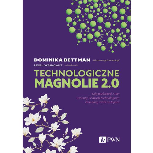 Technologiczne magnolie 2.0. Gdy większość z nas uwierzy, że dzięki technologiom zmienimy świat na lepsze