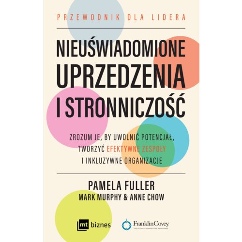 Nieuświadomione uprzedzenia i stronniczość. Zrozum je, by uwolnić potencjał, tworzyć efektywne zespoły i inkluzywne organizacje.