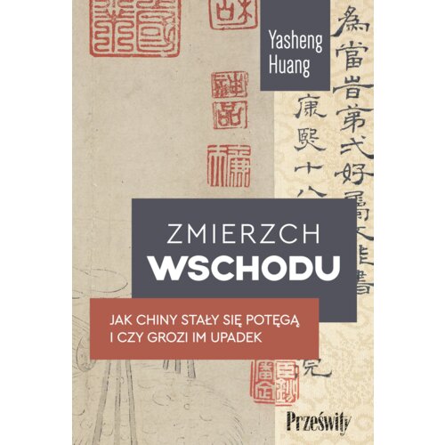 Zmierzch Wschodu. Jak Chiny stały się potęgą i czy grozi im upadek