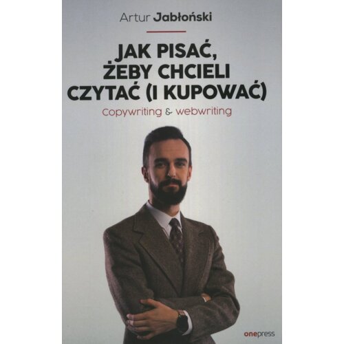 Jak pisać, żeby chcieli czytać (i kupować). Copywriting & Webwriting