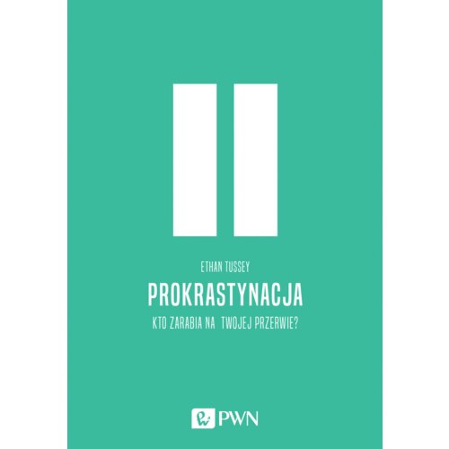 Prokrastynacja. Kto zarabia na twojej przerwie?