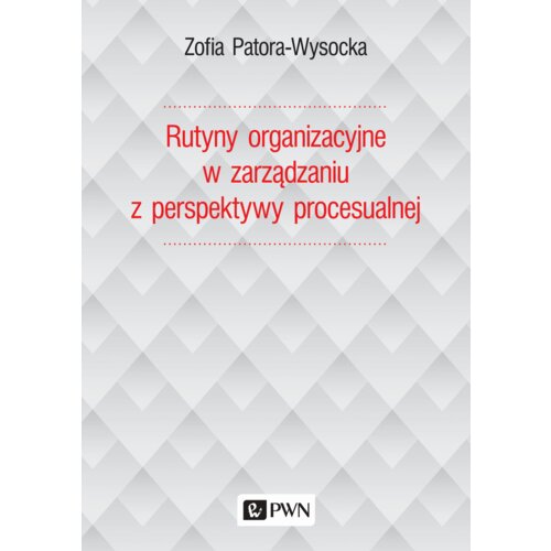 Rutyny organizacyjne w zarządzaniu z perspektywy..