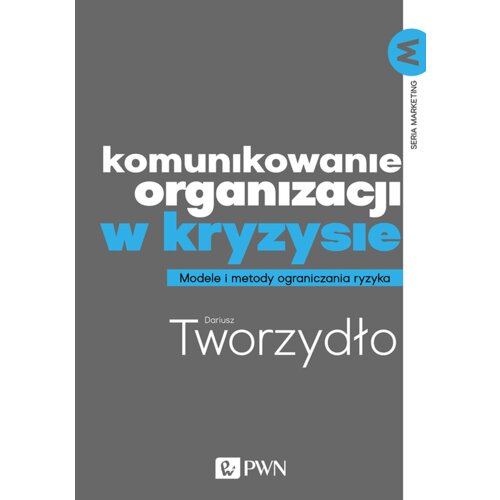 Komunikowanie organizacji w kryzysie. Modele i metody ograniczania ryzyka