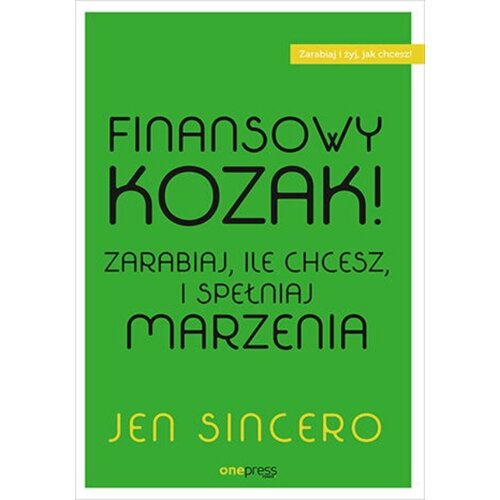 Finansowy kozak. Zarabiaj, ile chcesz, i spełniaj marzenia