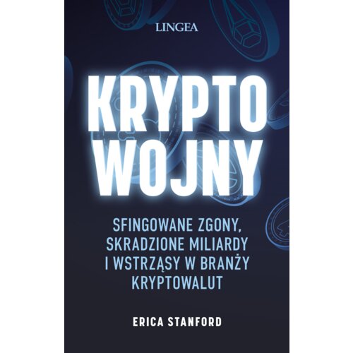 Kryptowojny. Sfingowane zgony, skradzione miliardy i wstrząsy w branży kryptowalut