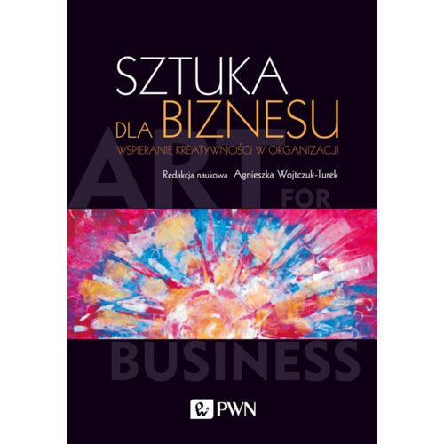 Sztuka dla biznesu. Wspieranie kreatywności w ...