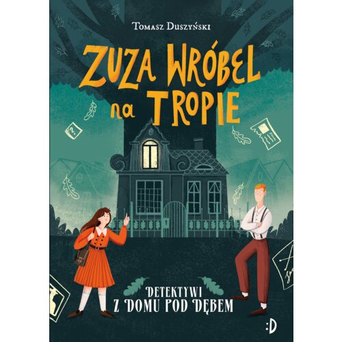 Zuza Wróbel na tropie. Detektywi z Domu pod Dębem. Tom 1