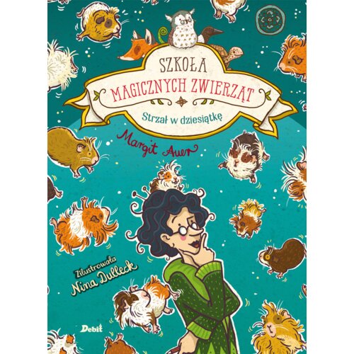 Strzał w dziesiątkę. Szkoła magicznych zwierząt. Tom 10