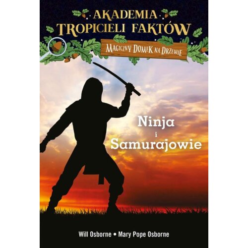 Wojownicy ninja i samurajowie. Akademia tropicieli faktów. Magiczny domek na drzewie