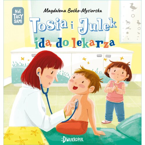 Tosia i Julek idą do lekarza. (Nie) tacy sami. Tom 6