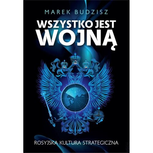 Wszystko jest wojną. Rosyjska kultura strategiczna Marek Budzisz