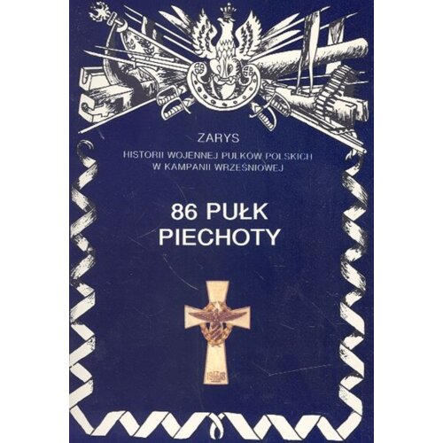 86 Pułk Piechoty Zarys Historii Wojennej Pułków Polskich w Kampanii Wrześniowej
