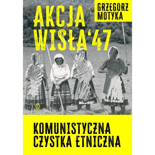 Akcja Wisła `47. Komunistyczna czystka etniczna