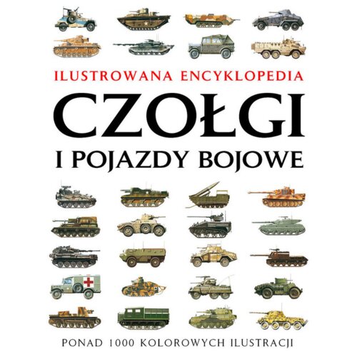 Ilustrowana encyklopedia. Czołgi i pojazdy bojowe