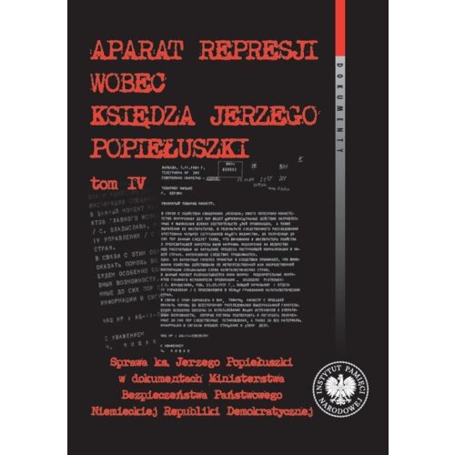 Aparat represji wobec księdza J. Popiełuszki T.4
