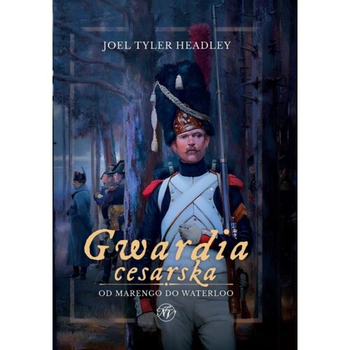 Gwardia cesarska. Od Marengo do Waterloo