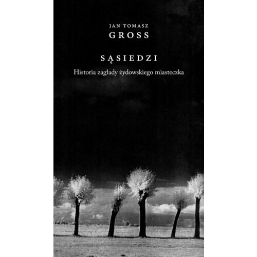 Sąsiedzi. Historia zagłady żydowskiego miasteczka