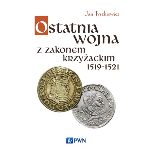 Ostatnia wojna z Zakonem Krzyżackim 1519-1521