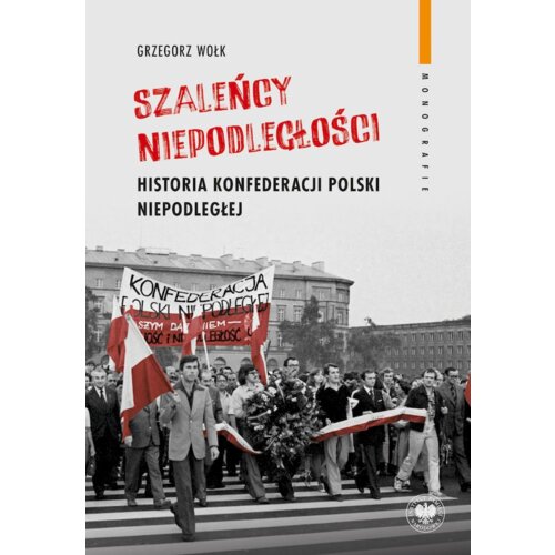 Szaleńcy niepodległości. Historia Konfederacji...