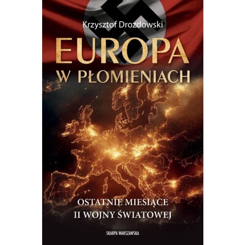 Europa w płomieniach. Ostatnie miesiące II Wojny Światowej
