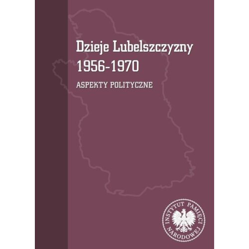 Dzieje Lubelszczyzny 1956-1970. Aspekty polityczne