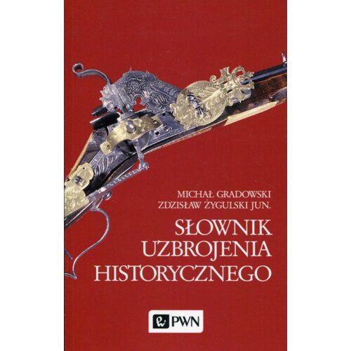 Słownik uzbrojenia historycznego Michał Gradowski