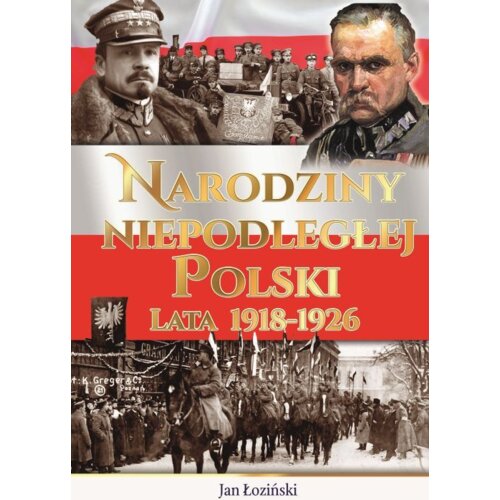 Narodziny Niepodległej Polski Lata 1918-1926
