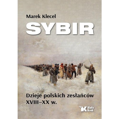 Sybir. Dzieje polskich zesłańców XVIII XX w. Marek Klecel
