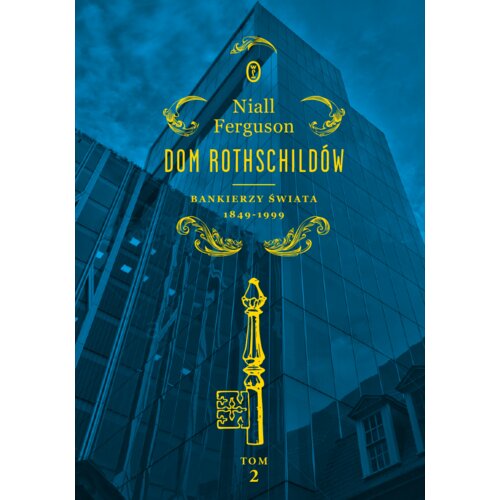 Dom Rothschildów. Bankierzy świata 1849-1999