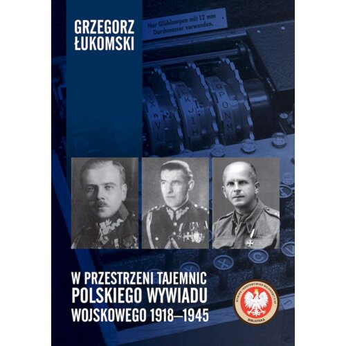 W przestrzeni tajemnic polskiego wywiadu wojskowego 1918&#8211;1945