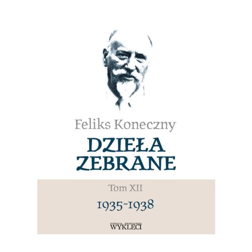 Feliks Koneczny. Dzieła zebrane T.12
