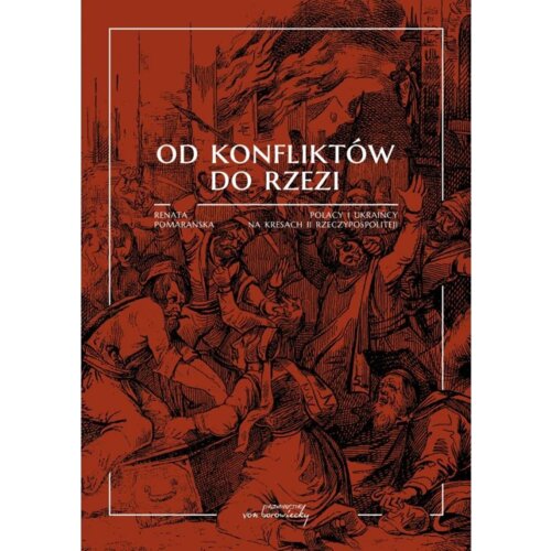Od konfliktów do rzezi. Polacy i Ukraińcy na kresach II Rzeczypospolitej