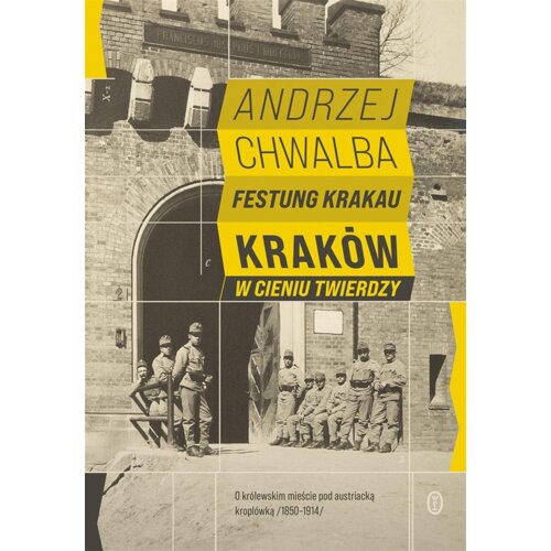 Festung Krakau. Kraków w cieniu twierdzy