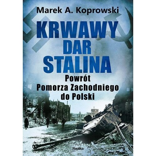 Krwawy dar Stalina. Powrót Pomorza Zachodniego...