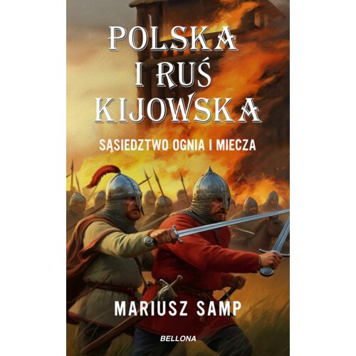 Polska i Ruś Kijowska. Sąsiedztwo ognia i miecza