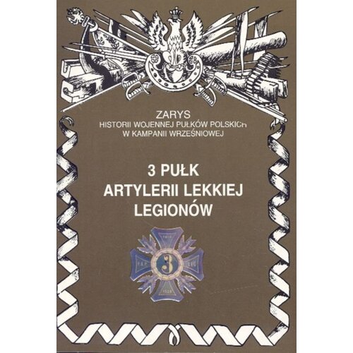 3 Pułk Artlerii Lekkiej Legionów Zarys Historii Wojennej Pułków Polskich w Kampanii Wrześniowej