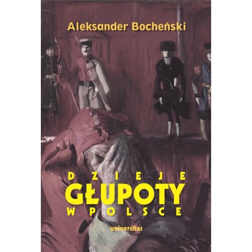Dzieje głupoty w Polsce. Pamflety dziejopisarskie