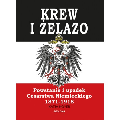 Krew i żelazo. Powstanie i upadek Cesarstwa Niemieckiego 1871-1918