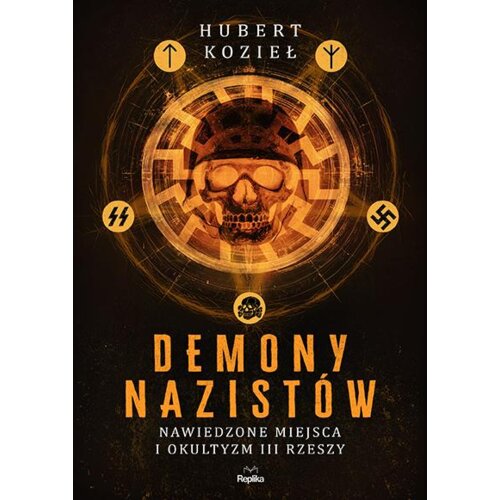 Demony nazistów. Nawiedzone miejsca i okultyzm III Rzeszy