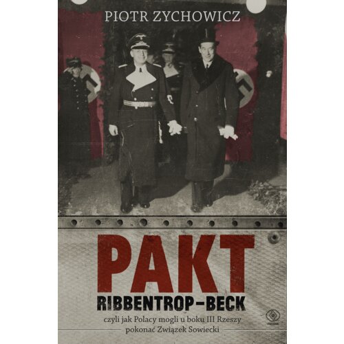 Pakt Ribbentrop-Beck, czyli jak Polacy mogli u boku III Rzeszy pokonać Związek Sowiecki