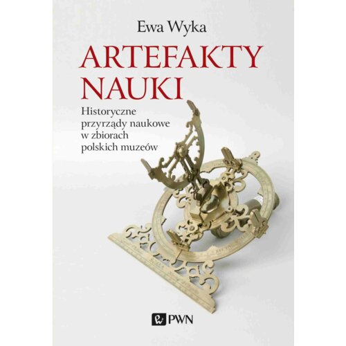 Artefakty nauki. Historyczne przyrządy naukowe w zbiorach polskich muzeów