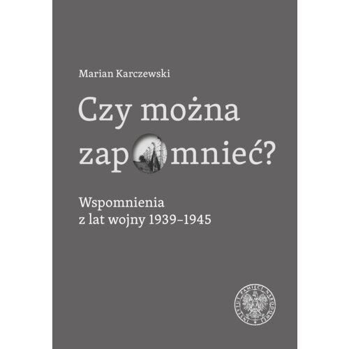 Czy można zapomnieć? Wspomnienia z lat wojny...