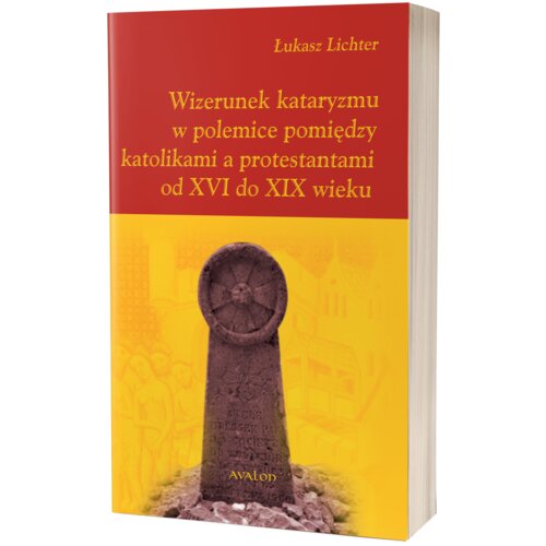 Wizerunek kataryzmu w polemice pomiędzy katolikami a protestantami od XVI do XIX wieku